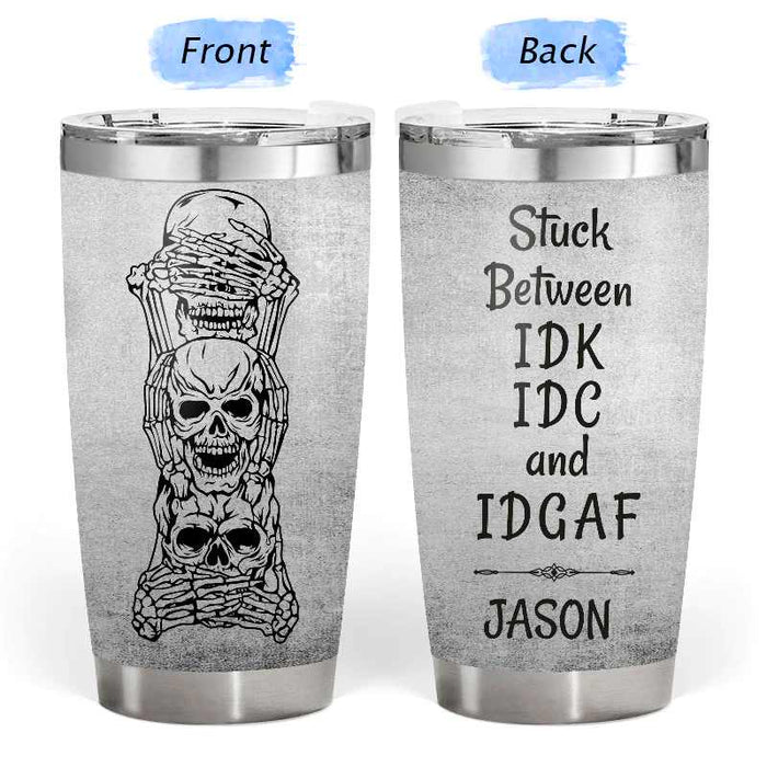 Stuck Beetween I Don't Care - Gift for yourself/friends - Personalised Skull Custom Tumbler