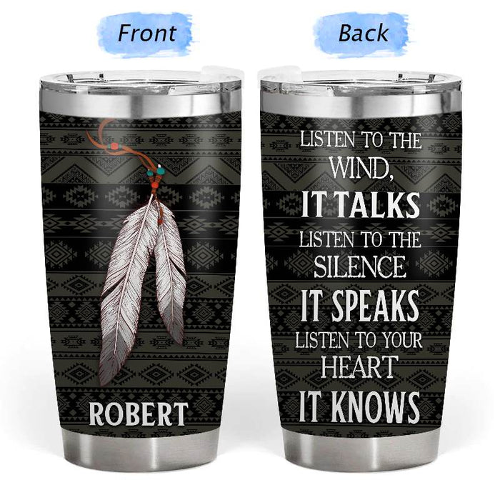 Wind Talks, Silence Speaks - Gift for yourself/friends - Personalized Native Custom Tumbler