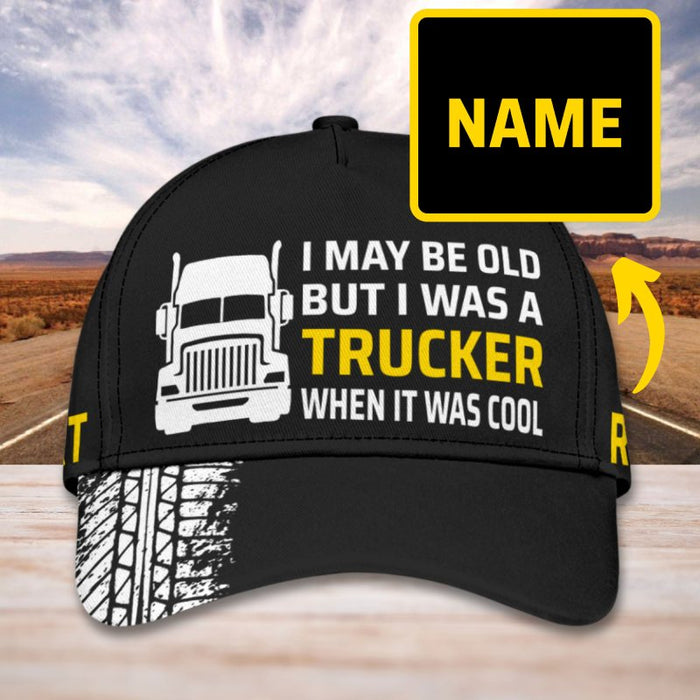 I May Be Old - Gift for a Trucker  - Personalized Cap