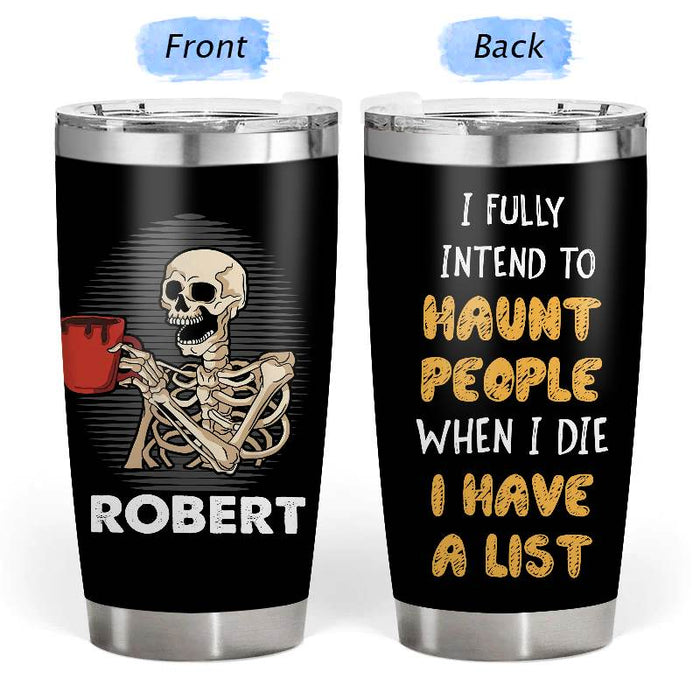 I fully Intend to haunt people - Gift for yourself/friends - Personalised Skull Custom Tumbler