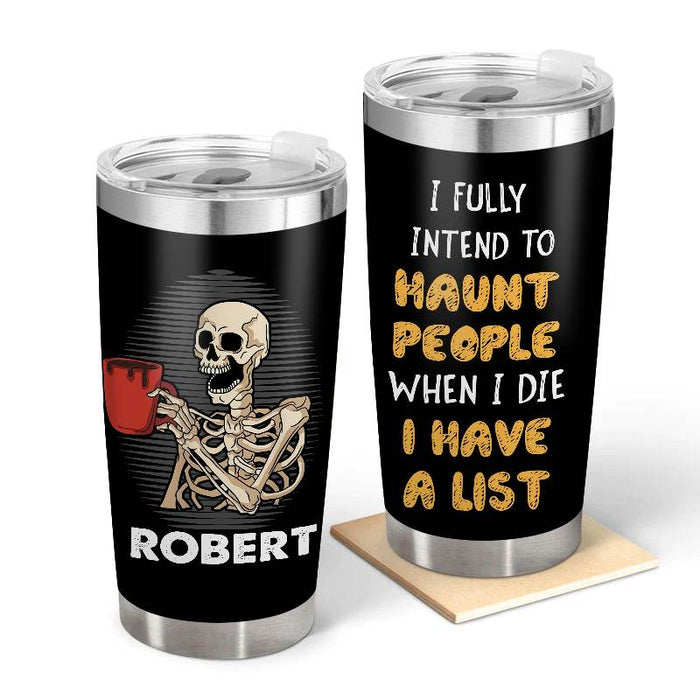 I fully Intend to haunt people - Gift for yourself/friends - Personalised Skull Custom Tumbler