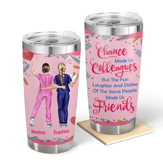 Chance Made Us Colleagues  - Gift for Nurses - Personalized Custom Tumbler