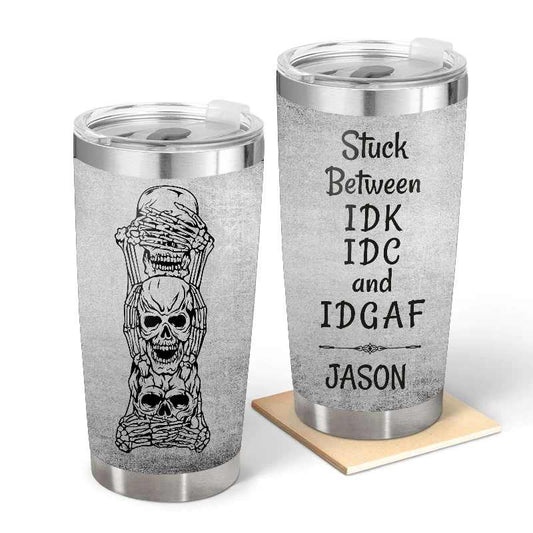 Stuck Beetween I Don't Care - Gift for yourself/friends - Personalised Skull Custom Tumbler