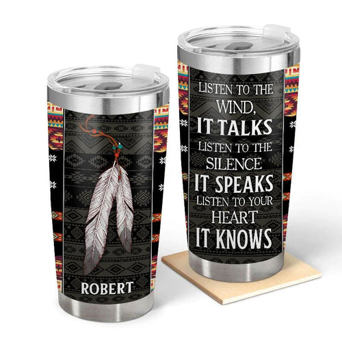 Listen to your heart it knows - Gift for yourself/friends - Personalised Native Custom Tumbler