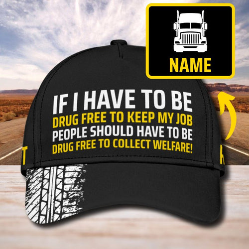 I Have To Be - Gift for a Trucker  - Personalized Cap