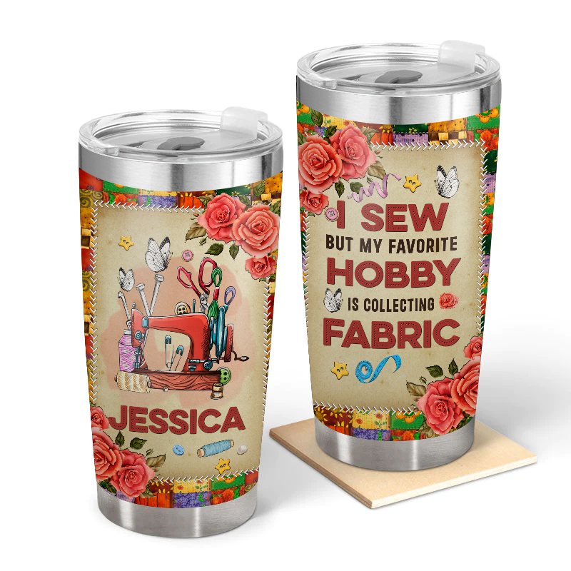 My Favorite Hobby - Gift for yourself/friends - Personalized Sewing Custom Tumbler