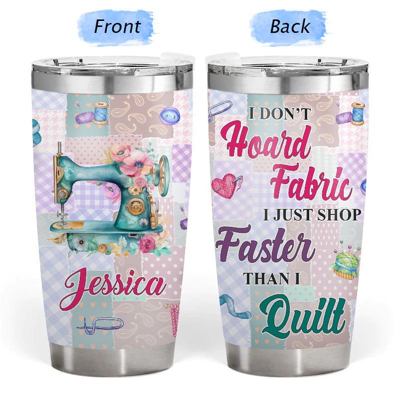 I Don't Hoard Fabric - Gift for Sewing - Personalized Custom Tumbler