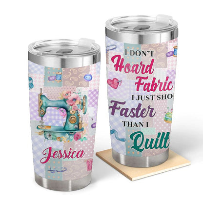I Don't Hoard Fabric - Gift for Sewing - Personalized Custom Tumbler