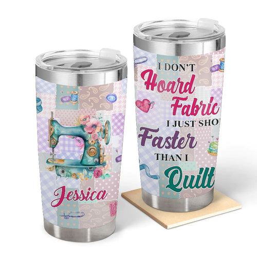 I Don't Hoard Fabric - Gift for Sewing - Personalized Custom Tumbler