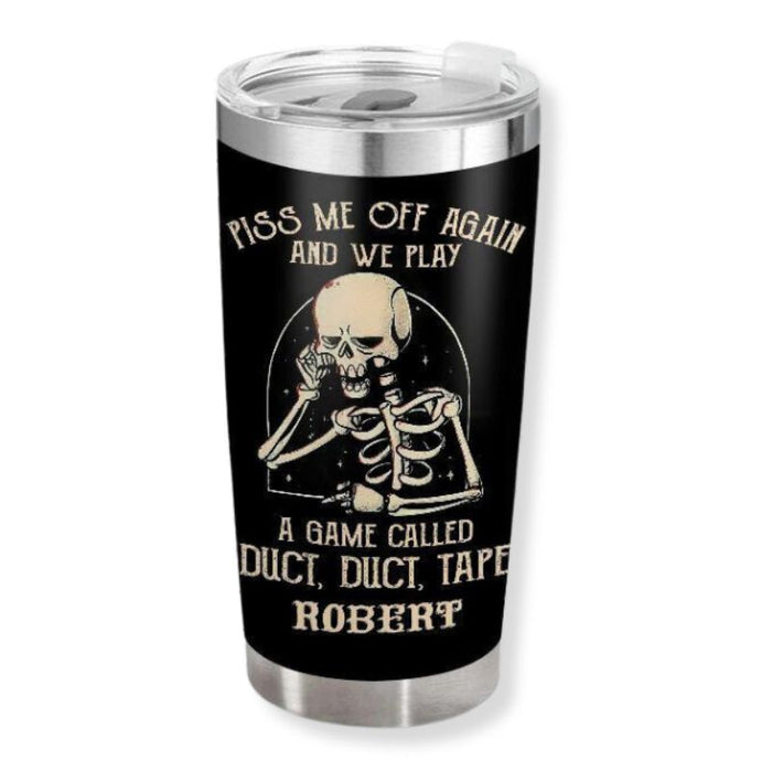 Piss me off again and we play - Gift for yourself/friends - Personalised Skull Custom Tumbler