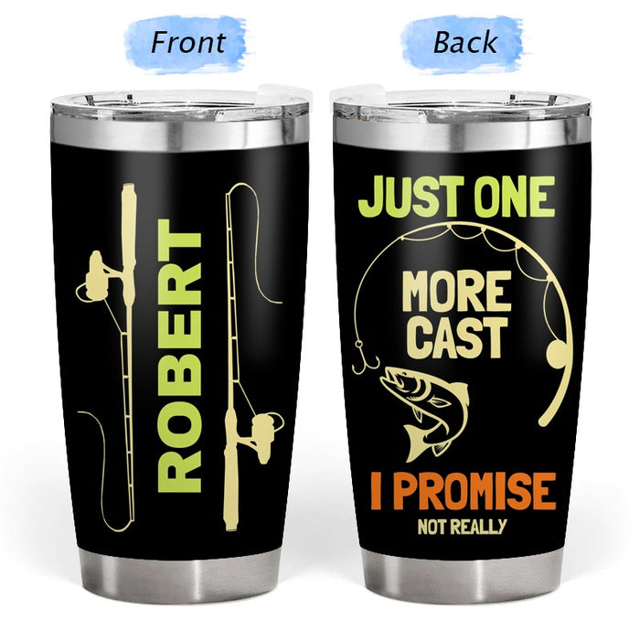 Just One More Cast  - Gift for a Fisherman - Personalized Custom Tumbler