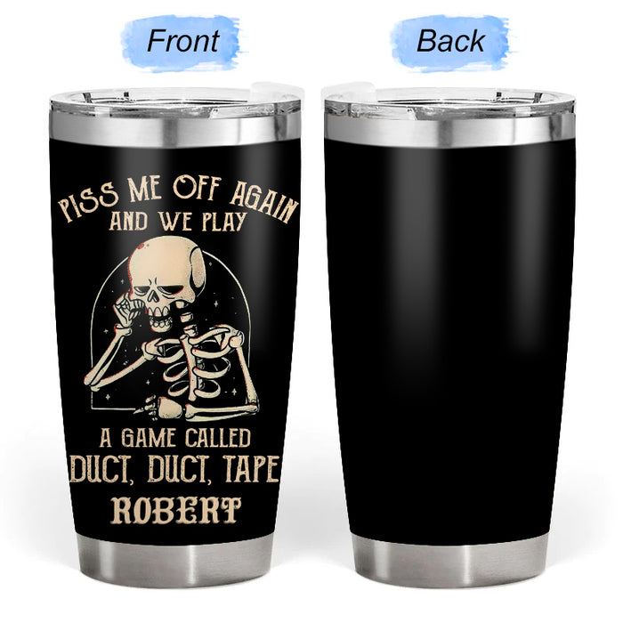 Piss me off again and we play - Gift for yourself/friends - Personalised Skull Custom Tumbler