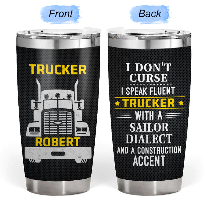 I Speak Fluent - Gift for a Trucker - Personalized Custom Tumbler