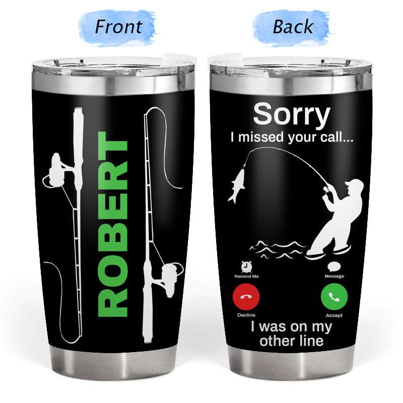 I Missed Your Call - Gift for a Fisherman - Personalized Custom Tumbler