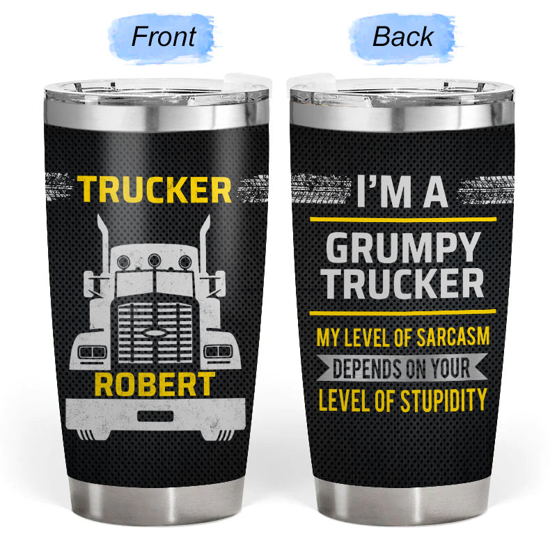 I'm a Grumpy Trucker - Gift for a Trucker - Personalized Custom Tumbler