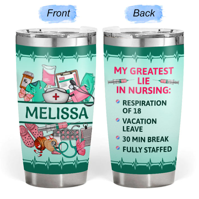 Greatest Lie - Gift for a Nurse - Personalized Custom Tumbler