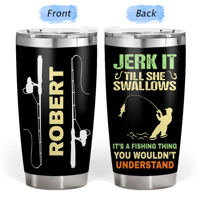 It's A Fishing Thing - Gift for a Fisherman - Personalized Custom Tumbler