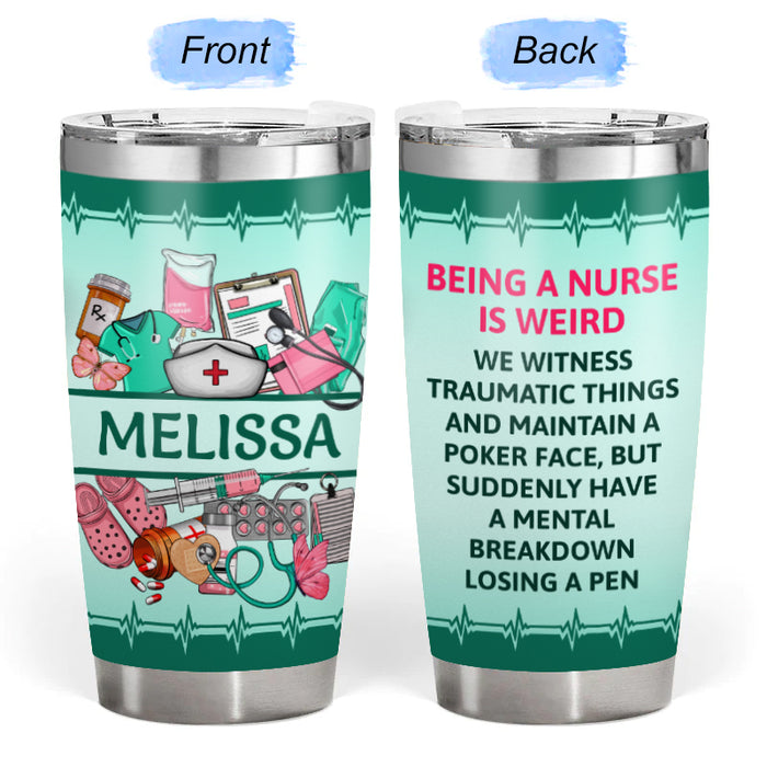 Nurse Is Weird - Gift for a Nurse - Personalized Custom Tumbler