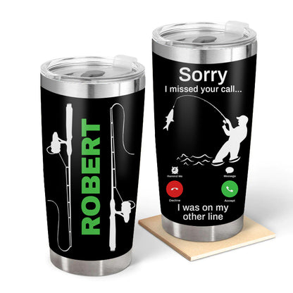 I Missed Your Call - Gift for a Fisherman - Personalized Custom Tumbler
