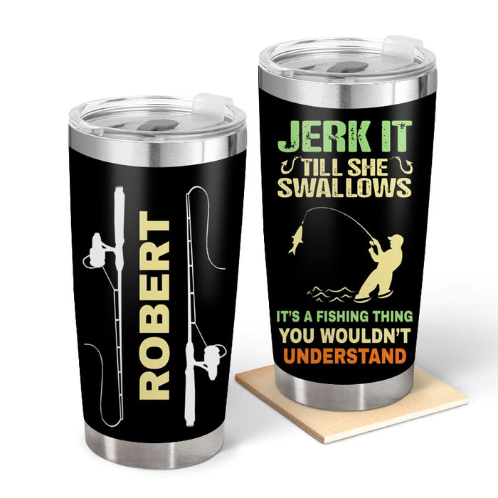 It's A Fishing Thing - Gift for a Fisherman - Personalized Custom Tumbler