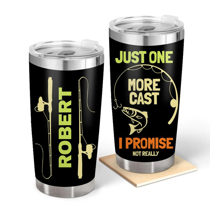 Just One More Cast  - Gift for a Fisherman - Personalized Custom Tumbler