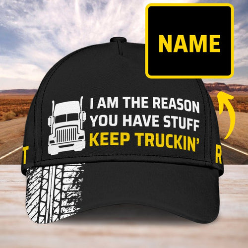 I Am The Reason You Have Stuff  - Gift for a Trucker  - Personalized Cap