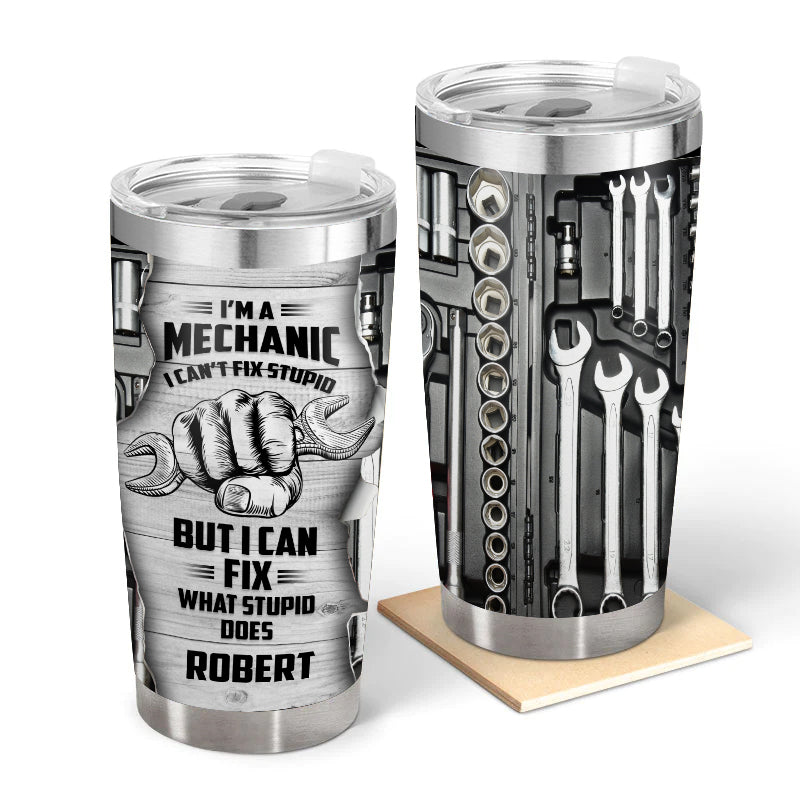 I'm a mechanic I can't fix stupid - Gift for a Mechanic - Personalized Custom Tumbler