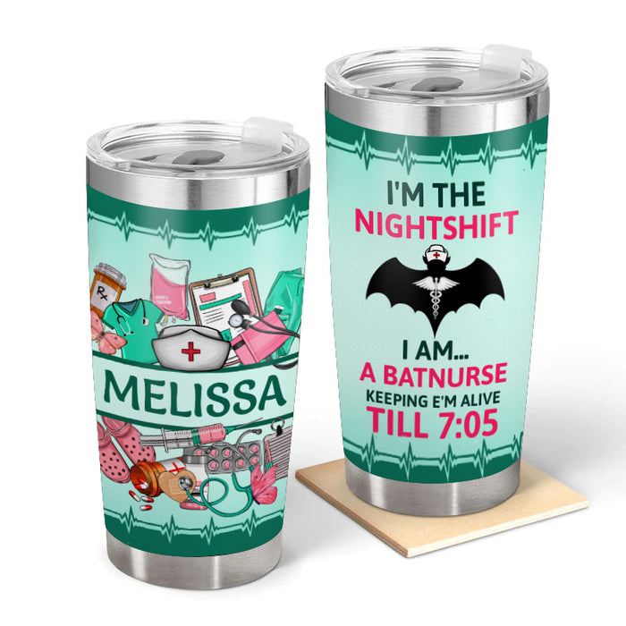 I'm The Nightshift - Gift for a Nurse - Personalized Custom Tumbler