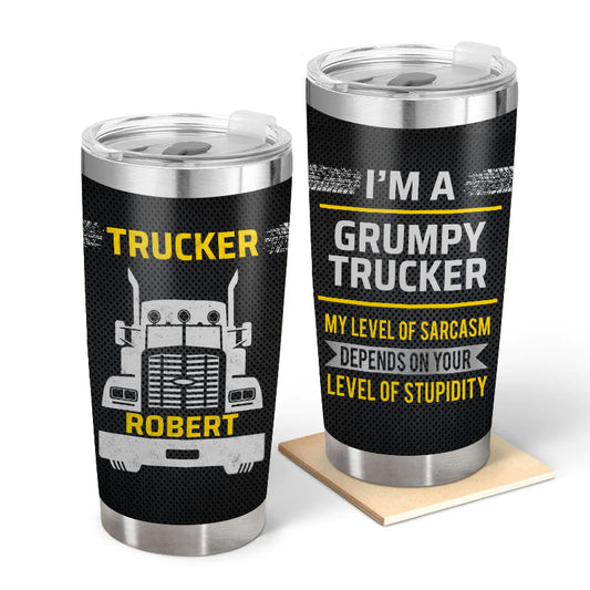 I'm a Grumpy Trucker - Gift for a Trucker - Personalized Custom Tumbler