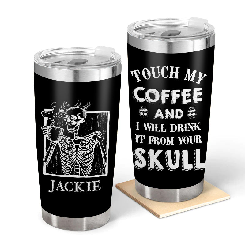 Touch my coffee - Gift for yourself/friends - Personalised Skull Custom Tumbler