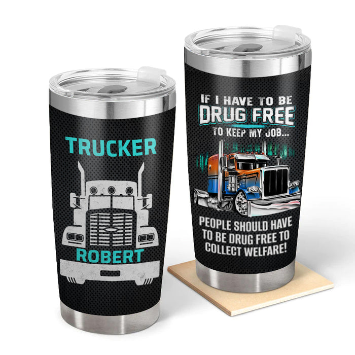 If I Have To Be - Gift for a Trucker - Personalized Custom Tumbler