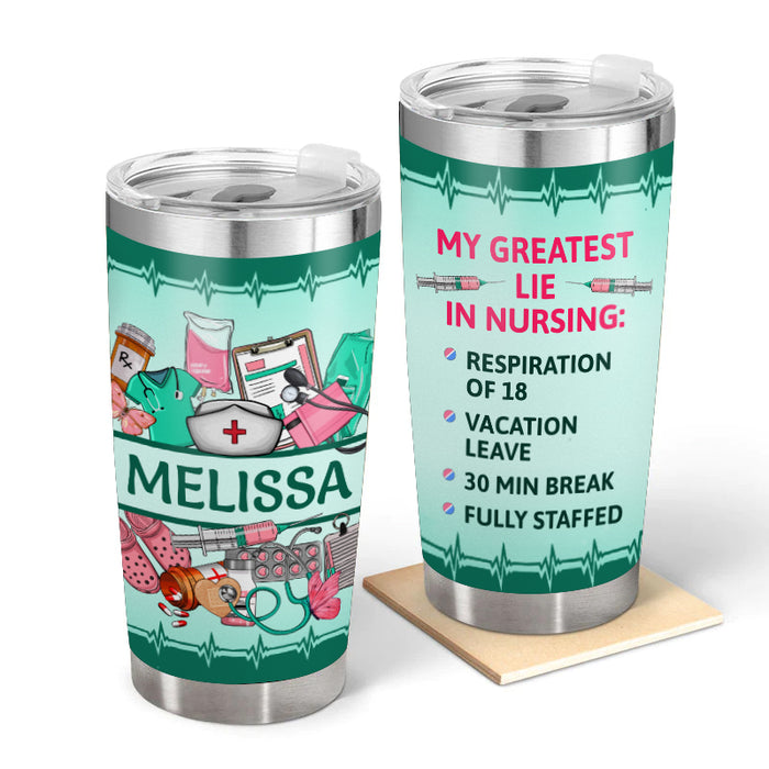 Greatest Lie - Gift for a Nurse - Personalized Custom Tumbler